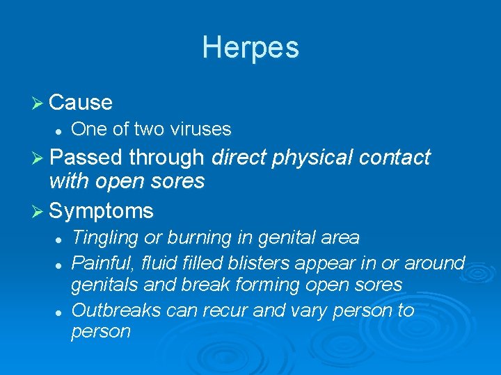 Herpes Ø Cause l One of two viruses Ø Passed through direct physical contact