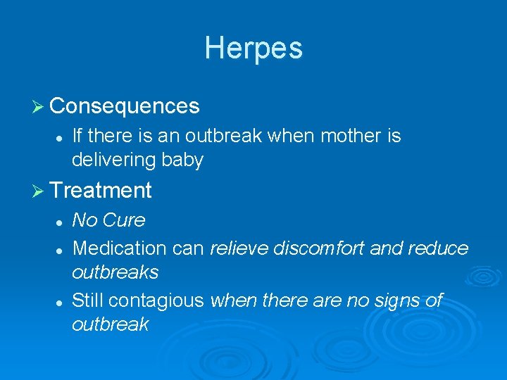 Herpes Ø Consequences l If there is an outbreak when mother is delivering baby