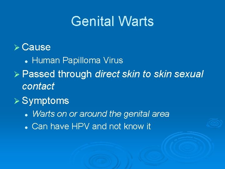 Genital Warts Ø Cause l Human Papilloma Virus Ø Passed through direct skin to