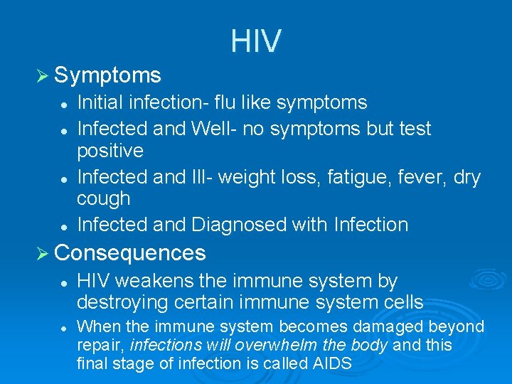 HIV Ø Symptoms l l Initial infection- flu like symptoms Infected and Well- no