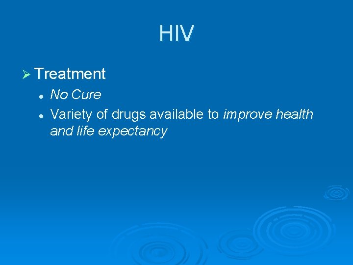 HIV Ø Treatment l l No Cure Variety of drugs available to improve health