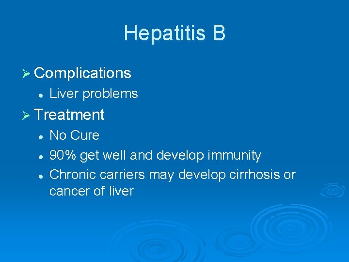 Hepatitis B Ø Complications l Liver problems Ø Treatment l l l No Cure