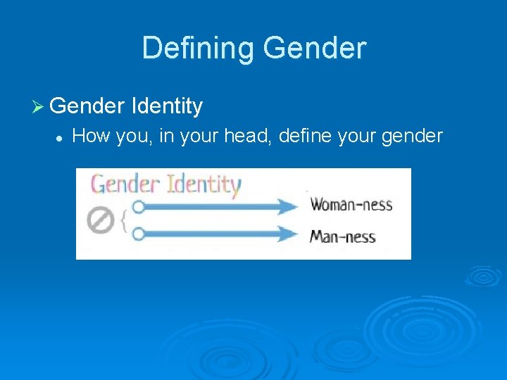 Defining Gender Ø Gender Identity l How you, in your head, define your gender