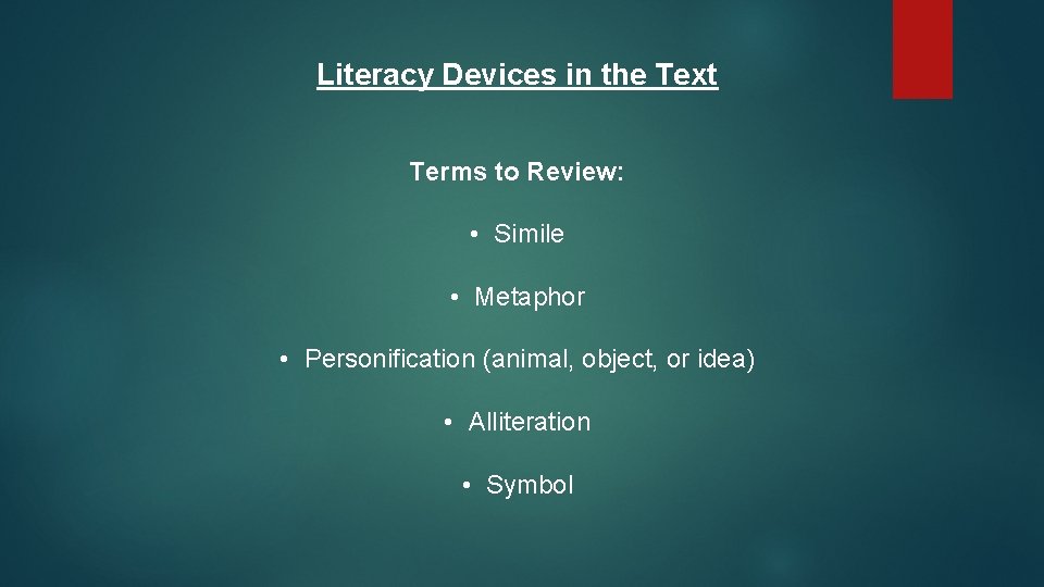 Literacy Devices in the Text Terms to Review: • Simile • Metaphor • Personification