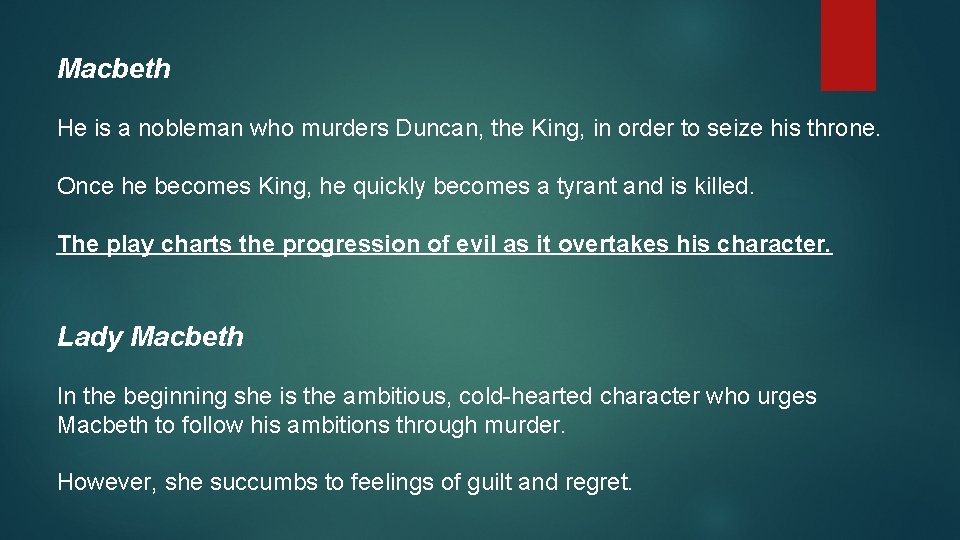 Macbeth He is a nobleman who murders Duncan, the King, in order to seize