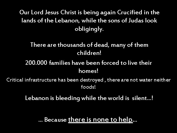 Our Lord Jesus Christ is being again Crucified in the lands of the Lebanon,