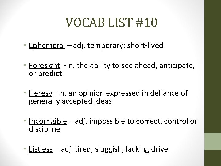 VOCAB LIST #10 • Ephemeral – adj. temporary; short-lived • Foresight - n. the