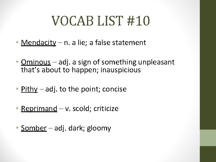 VOCAB LIST #10 • Mendacity – n. a lie; a false statement • Ominous