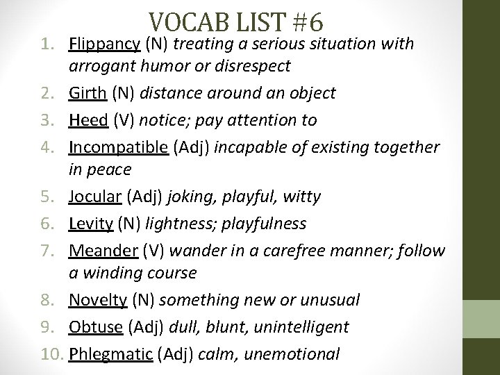 VOCAB LIST #6 1. Flippancy (N) treating a serious situation with arrogant humor or