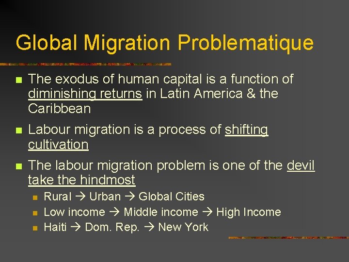 Global Migration Problematique n The exodus of human capital is a function of diminishing