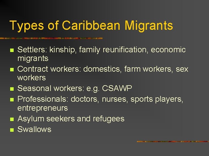 Types of Caribbean Migrants n n n Settlers: kinship, family reunification, economic migrants Contract