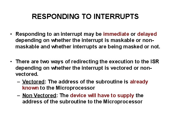 RESPONDING TO INTERRUPTS • Responding to an interrupt may be immediate or delayed depending