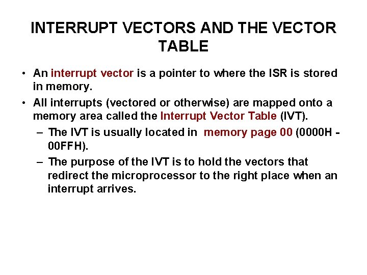 INTERRUPT VECTORS AND THE VECTOR TABLE • An interrupt vector is a pointer to