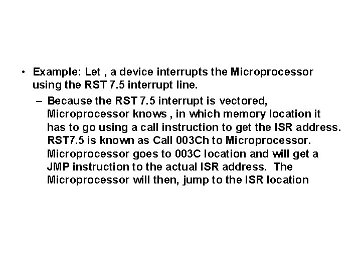  • Example: Let , a device interrupts the Microprocessor using the RST 7.