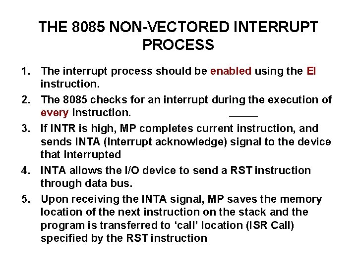 THE 8085 NON-VECTORED INTERRUPT PROCESS 1. The interrupt process should be enabled using the