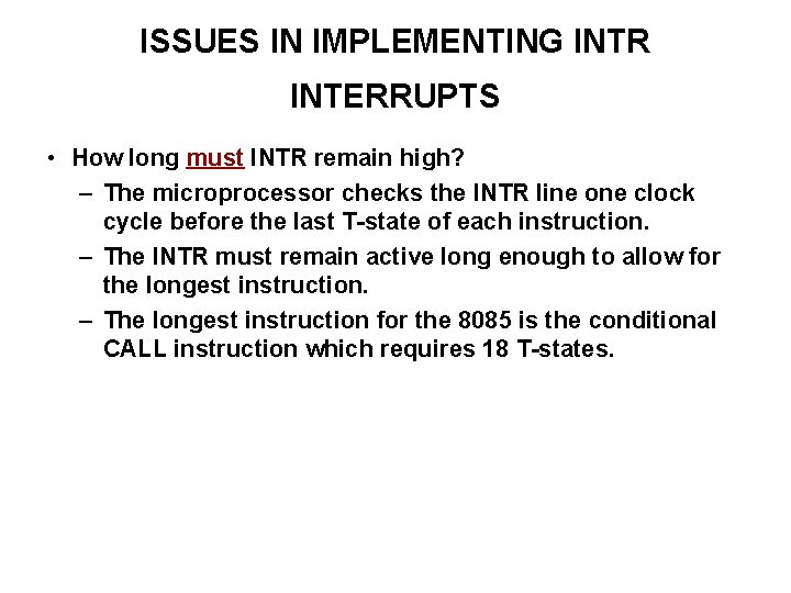 ISSUES IN IMPLEMENTING INTR INTERRUPTS • How long must INTR remain high? – The