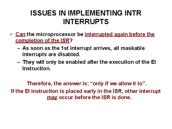 ISSUES IN IMPLEMENTING INTR INTERRUPTS • Can the microprocessor be interrupted again before the