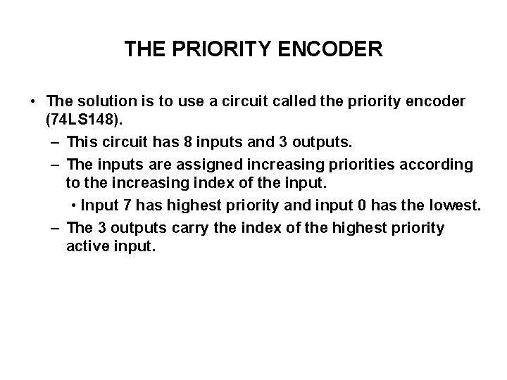 THE PRIORITY ENCODER • The solution is to use a circuit called the priority