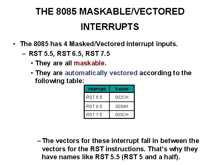 THE 8085 MASKABLE/VECTORED INTERRUPTS • The 8085 has 4 Masked/Vectored interrupt inputs. – RST