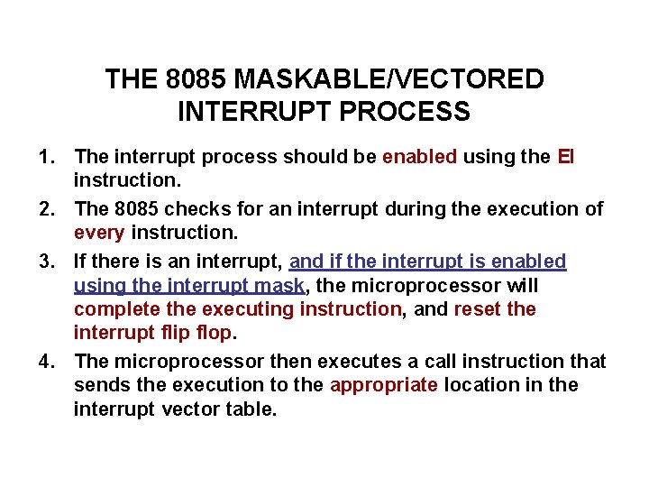 THE 8085 MASKABLE/VECTORED INTERRUPT PROCESS 1. The interrupt process should be enabled using the