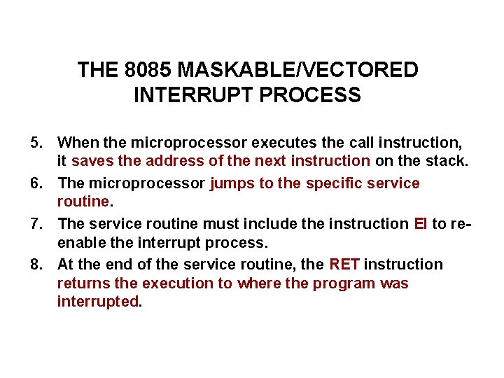 THE 8085 MASKABLE/VECTORED INTERRUPT PROCESS 5. When the microprocessor executes the call instruction, it