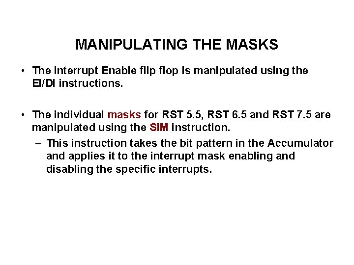 MANIPULATING THE MASKS • The Interrupt Enable flip flop is manipulated using the EI/DI
