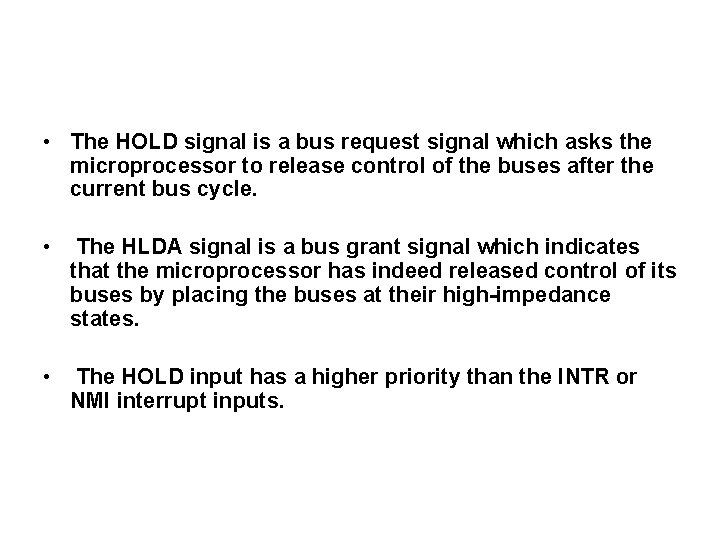  • The HOLD signal is a bus request signal which asks the microprocessor