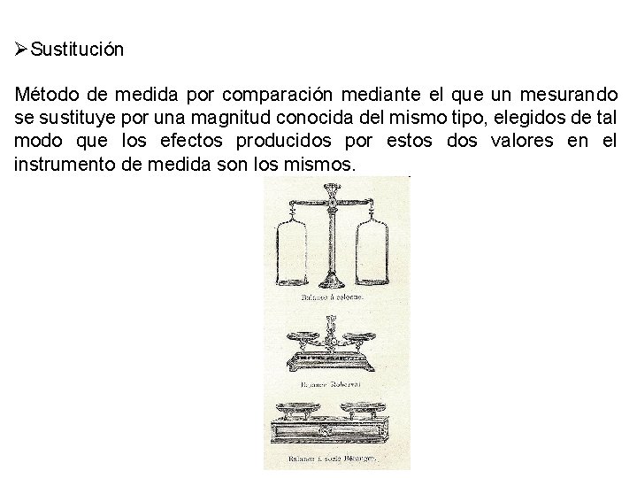 ØSustitución Método de medida por comparación mediante el que un mesurando se sustituye por