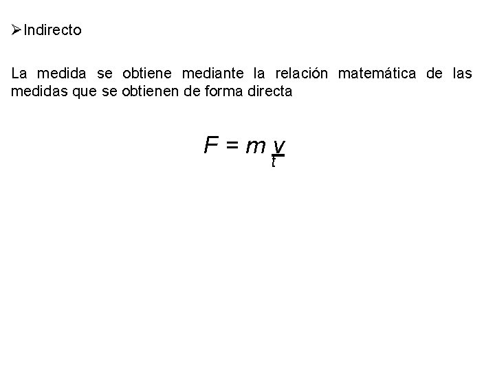 ØIndirecto La medida se obtiene mediante la relación matemática de las medidas que se