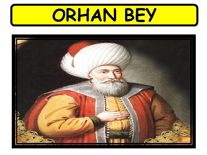 ORHAN BEY 