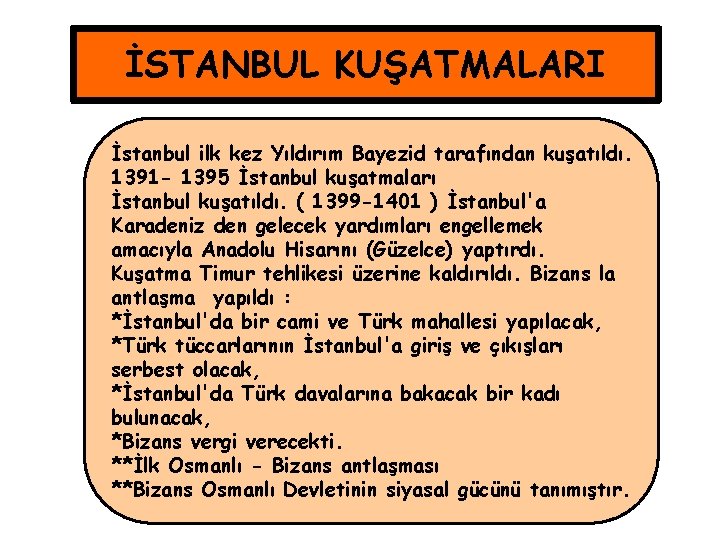 İSTANBUL KUŞATMALARI İstanbul ilk kez Yıldırım Bayezid tarafından kuşatıldı. 1391 - 1395 İstanbul kuşatmaları
