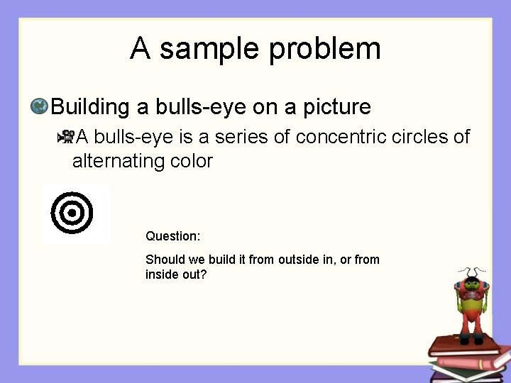 A sample problem Building a bulls-eye on a picture A bulls-eye is a series