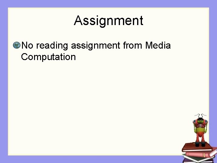 Assignment No reading assignment from Media Computation 
