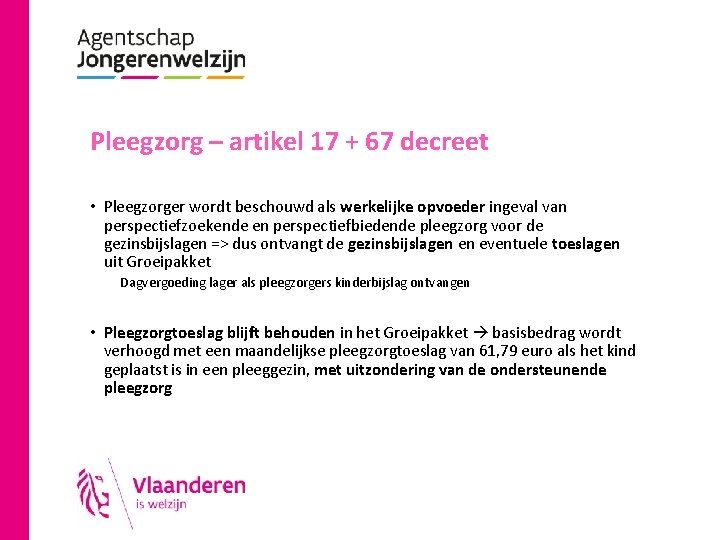 Pleegzorg – artikel 17 + 67 decreet • Pleegzorger wordt beschouwd als werkelijke opvoeder