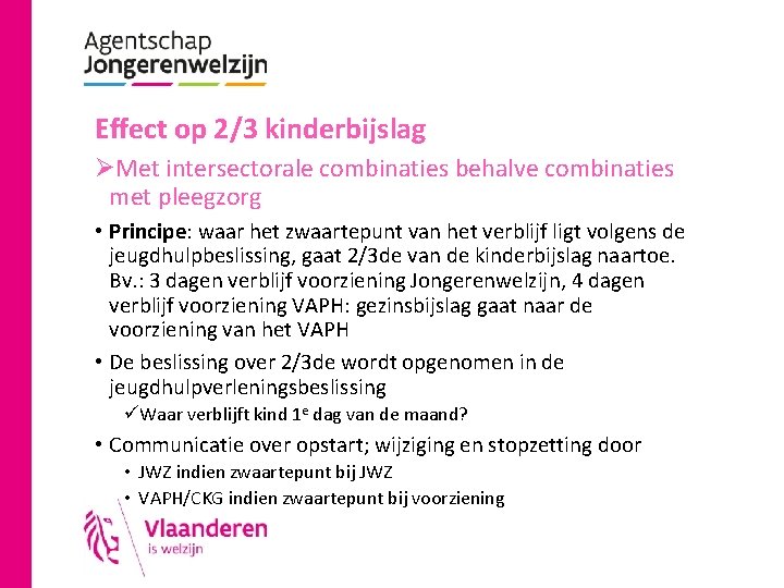 Effect op 2/3 kinderbijslag ØMet intersectorale combinaties behalve combinaties met pleegzorg • Principe: waar
