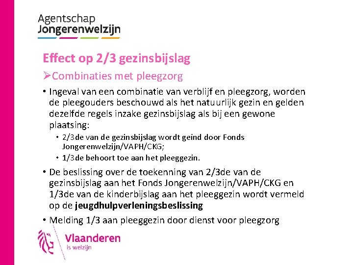 Effect op 2/3 gezinsbijslag ØCombinaties met pleegzorg • Ingeval van een combinatie van verblijf