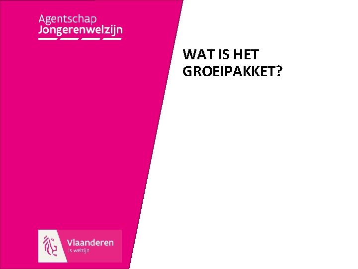 WAT IS HET GROEIPAKKET? 