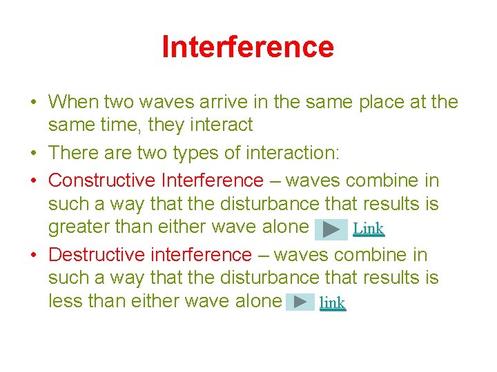 Interference • When two waves arrive in the same place at the same time,