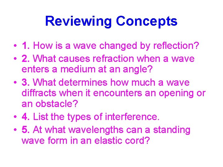 Reviewing Concepts • 1. How is a wave changed by reflection? • 2. What