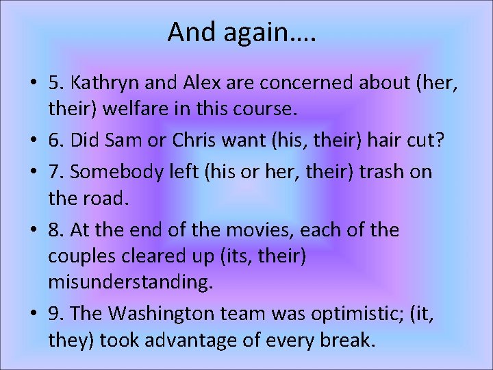 And again…. • 5. Kathryn and Alex are concerned about (her, their) welfare in