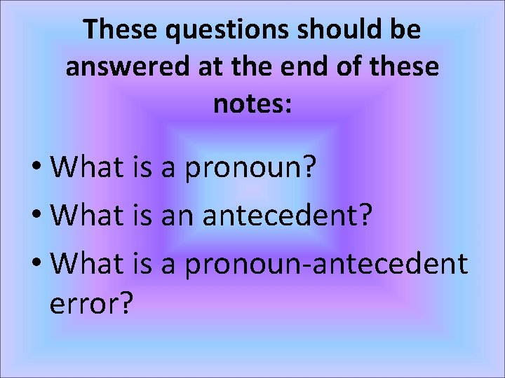 These questions should be answered at the end of these notes: • What is