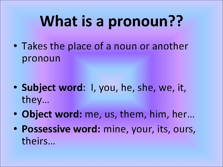 What is a pronoun? ? • Takes the place of a noun or another