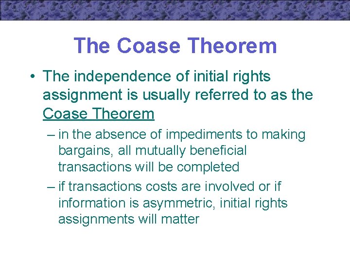 The Coase Theorem • The independence of initial rights assignment is usually referred to