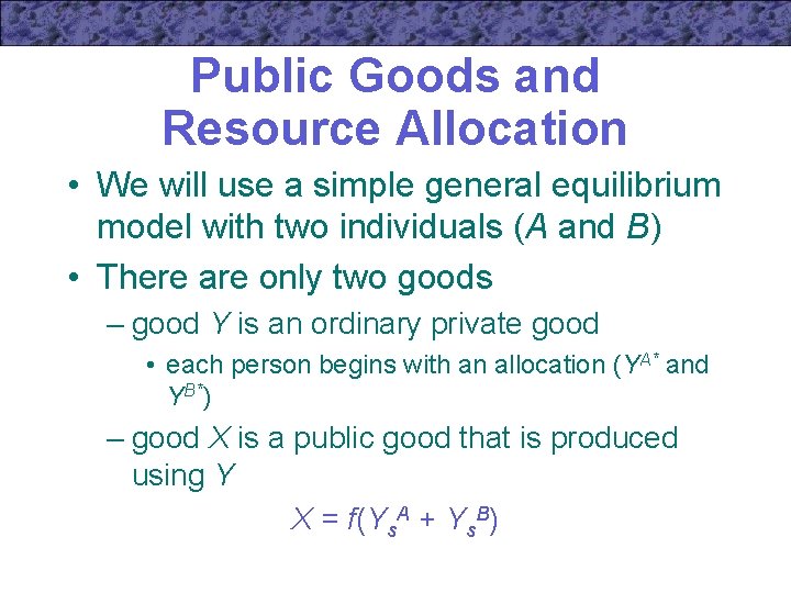 Public Goods and Resource Allocation • We will use a simple general equilibrium model