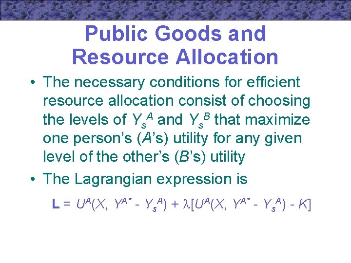 Public Goods and Resource Allocation • The necessary conditions for efficient resource allocation consist