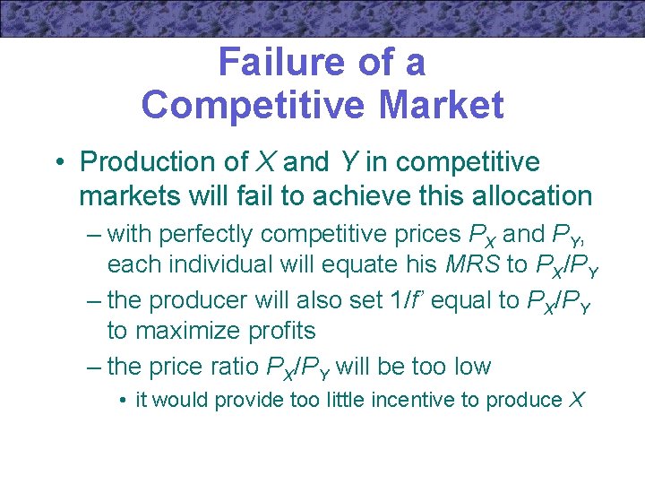Failure of a Competitive Market • Production of X and Y in competitive markets