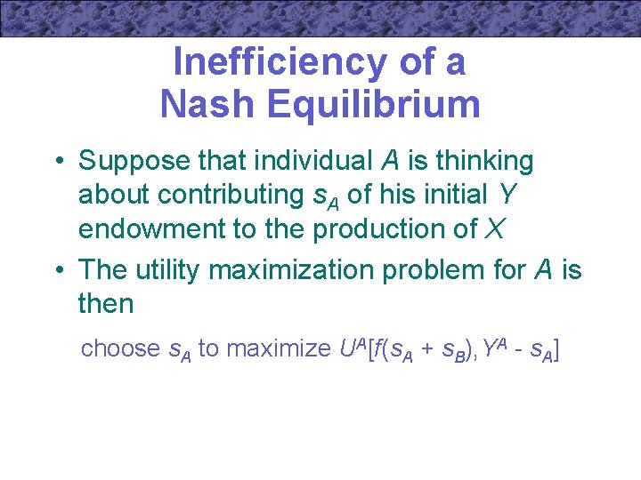 Inefficiency of a Nash Equilibrium • Suppose that individual A is thinking about contributing