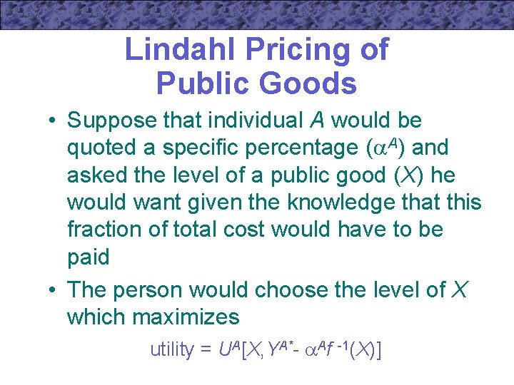 Lindahl Pricing of Public Goods • Suppose that individual A would be quoted a