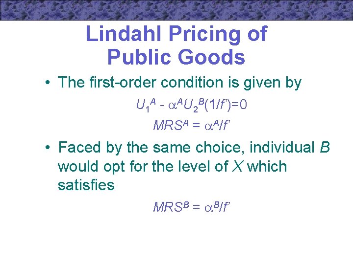 Lindahl Pricing of Public Goods • The first-order condition is given by U 1