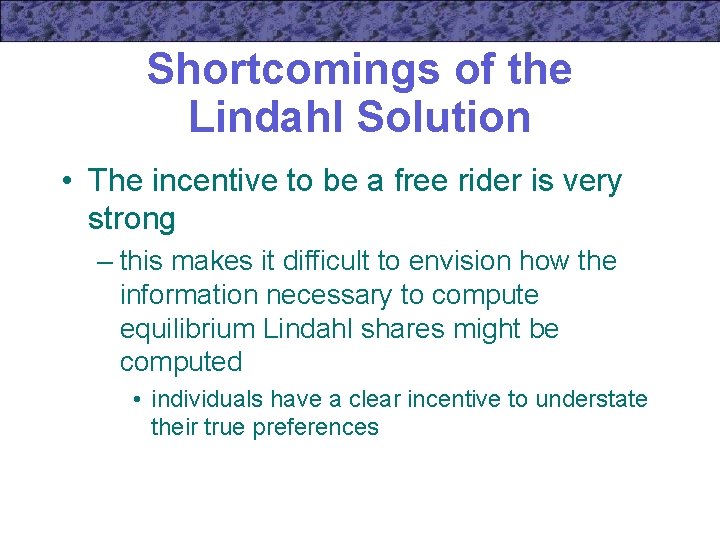 Shortcomings of the Lindahl Solution • The incentive to be a free rider is